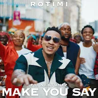 Rotimi — Make You Say Ft Nektunez — обложка