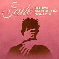 Rotimi — Sade Ft Mayorkun & Nasty C — обложка